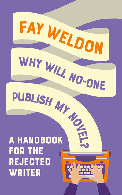 Why Will No-One Publish My Novel, Fay Weldon