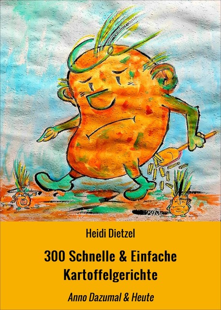 300 Schnelle & Einfache Kartoffelgerichte, Heidi Dietzel