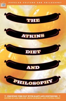 The Atkins Diet and Philosophy, Cynthia Pineo, Edited by Lisa Heldke, Kerri Mommer