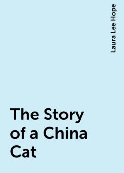 The Story of a China Cat, Laura Lee Hope