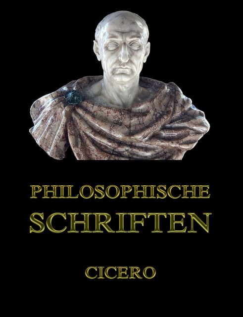 Philosophische Schriften, Cicero