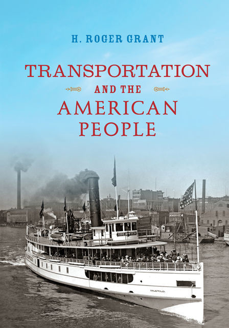 Transportation and the American People, H.Roger Grant