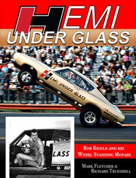 Hemi Under Glass: Bob Riggle and His Wheel-Standing Mopars, Mark, Rich Truesdell
