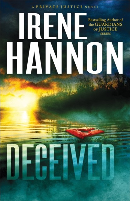 Deceived (Private Justice Book #3), Irene Hannon