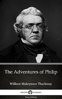 The Adventures of Philip by William Makepeace Thackeray (Illustrated), William Makepeace Thackeray