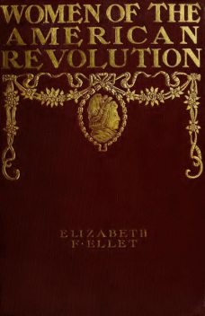 The Women of The American Revolution, Vol. 2, E.F. Ellet