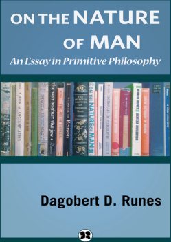 On the Nature of Man, Dagobert D. Runes