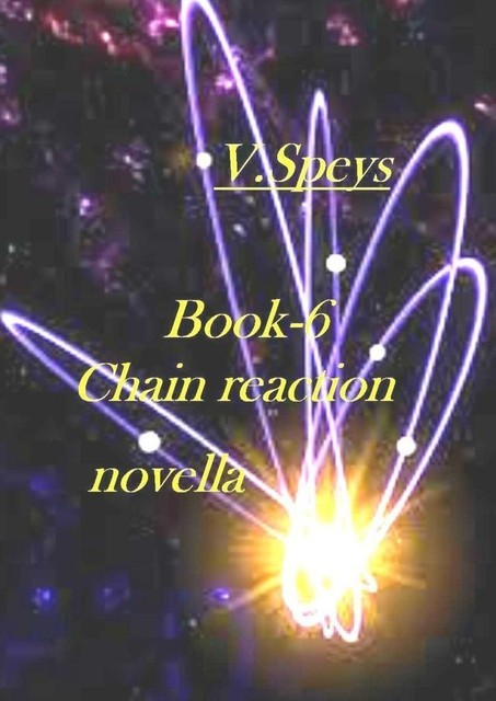 Book-6. Chain reaction, novella, V. Speys