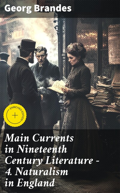 Main Currents in Nineteenth Century Literature – 4. Naturalism in England, Georg Brandes