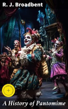 A History of Pantomime, R.J.Broadbent
