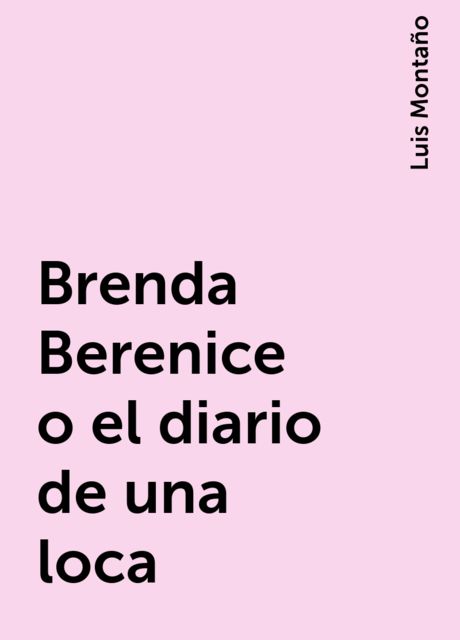 Brenda Berenice o el diario de una loca, Luis Montaño