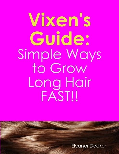 Vixen S Guide How To Grow Long Hair Fast By Eleanor Decker Read