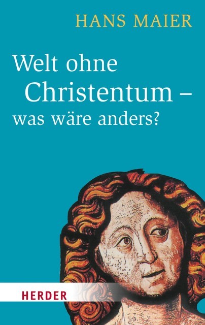 Welt ohne Christentum – was wäre anders, Hans Maier