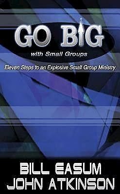 Go BIG with Small Groups, John Atkinson, Bill Easum