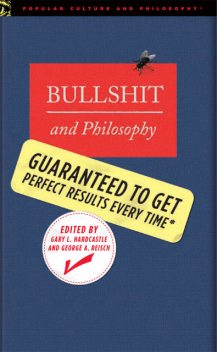 Bullshit and Philosophy, George Reisch, Gary Hardcastle