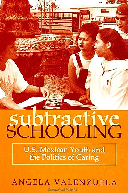 Subtractive Schooling, Angela Valenzuela
