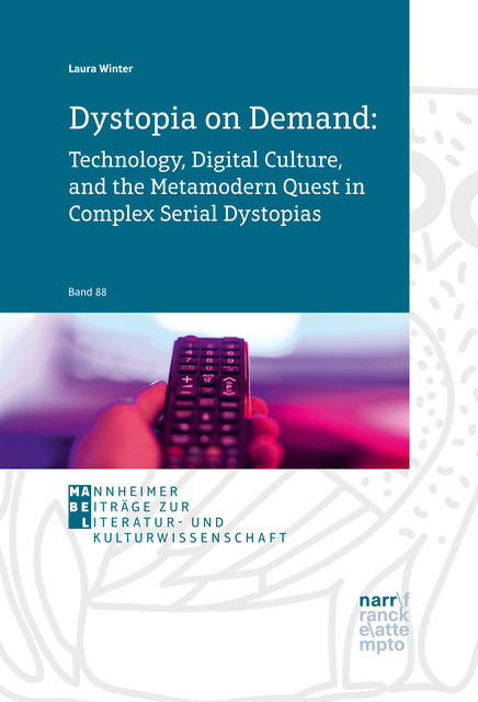 Dystopia on Demand: Technology, Digital Culture, and the Metamodern Quest in Complex Serial Dystopias, Laura Winter