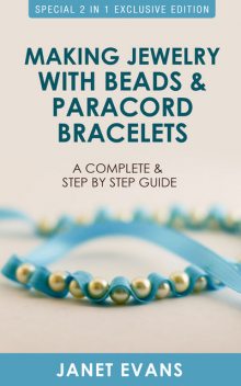 Making Jewelry with Beads and Paracord Bracelets : A Complete and Step by Step Guide, Janet Evans