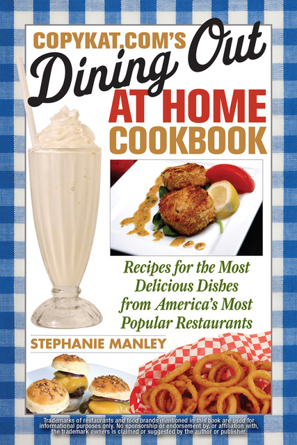 CopyKat.com's Dining Out At Home Cookbook, Stephanie Manley