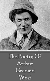 The Poetry Of Arthur Graeme West, Arthur Graeme West
