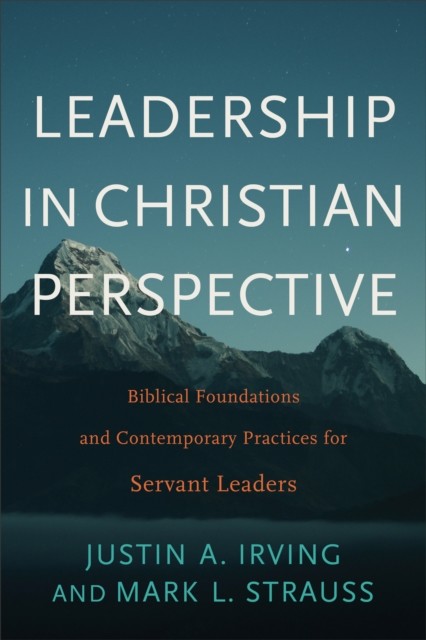Leadership in Christian Perspective, Justin A. Irving