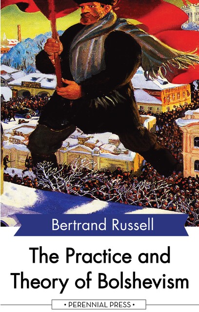 The Practice and Theory of Bolshevism, Bertrand Russell