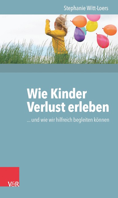 Wie Kinder Verlust erleben, Stephanie Witt-Loers