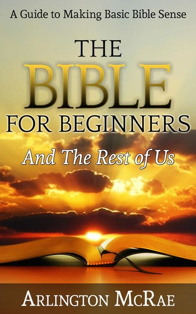 The Bible For Beginners And The Rest of Us, Arlington McRae