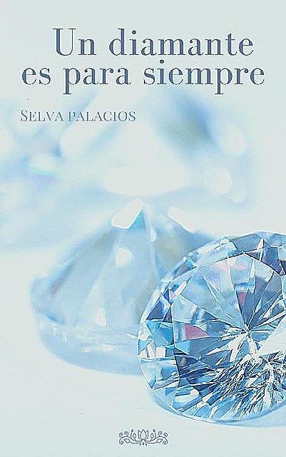 Un diamante es para siempre (Spanish Edition), Selva Palacios