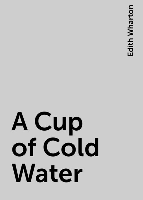 A Cup of Cold Water, Edith Wharton