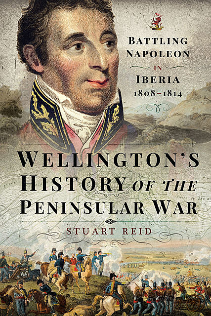 Wellington's History of the Peninsular War, Stuart Reid