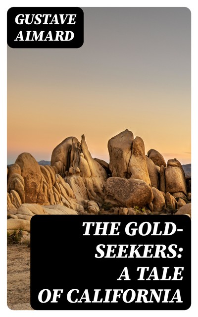 The Gold-Seekers: A Tale of California, Gustave Aimard