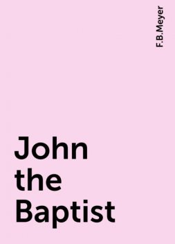 John the Baptist, F.B.Meyer