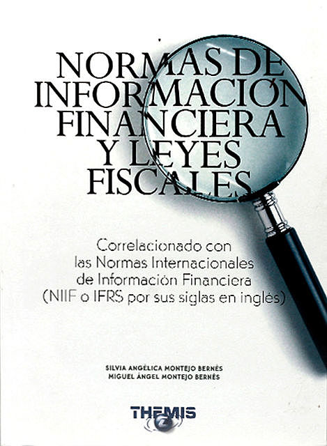 Normas de Información Financiera y Leyes Fiscales, Miguel Ángel Montejo Bernés, Miguel Ángel Montejo González, Silvia Angélica Montejo Bernés