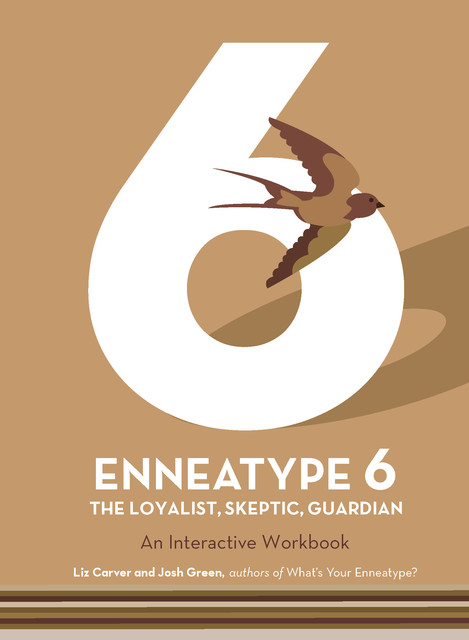Enneatype 6: The Loyalist, Skeptic, Guardian, Josh Green, Liz Carver