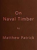 On Naval Timber and Arboriculture With Critical Notes on Authors who have Recently Treated the Subject of Planting, Patrick Matthew