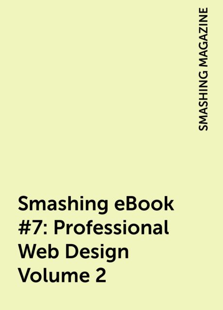Smashing eBook #7: Professional Web Design Volume 2, SMASHING MAGAZINE