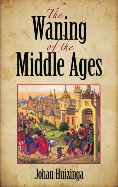 The Waning of the Middle Ages, Johan Huizinga