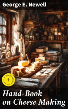 Hand-Book on Cheese Making, George E. Newell