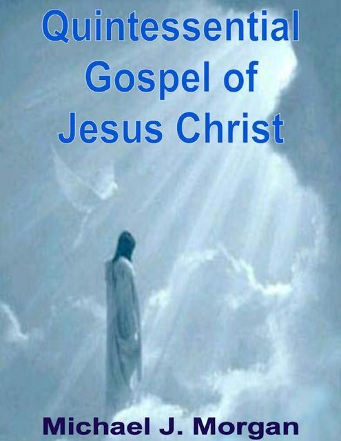Quintessential Gospel of Jesus Christ, Morgan Michael