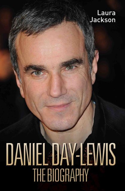 Daniel Day-Lewis – The Biography, Laura Jackson