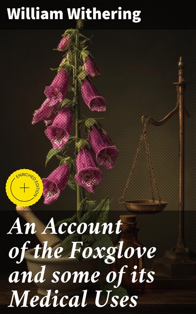 An Account of the Foxglove and some of its Medical Uses, William Withering
