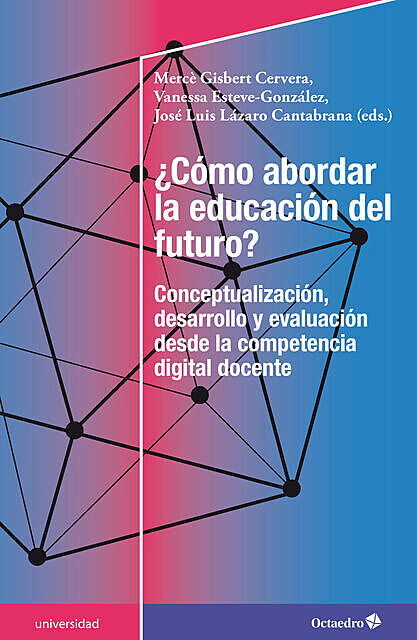 Cómo abordar la educación del futuro, José Luis Lázaro Cantabrana, Mercè Gisbert Cervera, Vanessa Esteve González