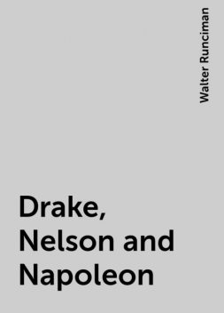 Drake, Nelson and Napoleon, Walter Runciman