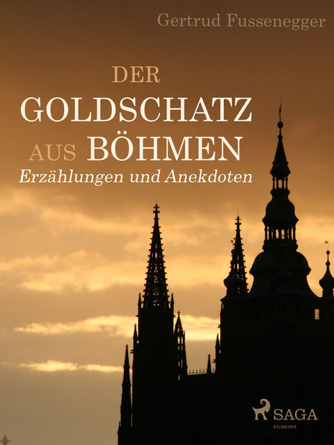 Der Goldschatz aus Böhmen – Erzählungen und Anekdoten, Gertrud Fussenegger