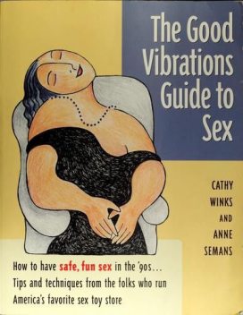 The Good Vibrations Guide to Sex, Anne Semans, Cathy Winks