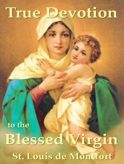 True Devotion to the Blessed Virgin, St. Louis de Montfort