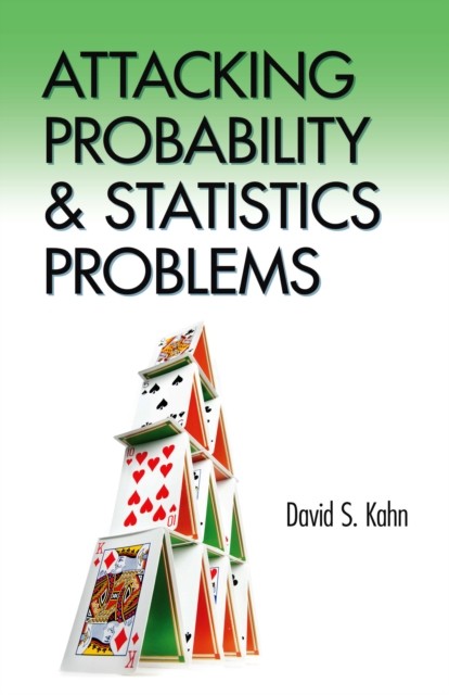 Attacking Probability and Statistics Problems, DAVID KAHN