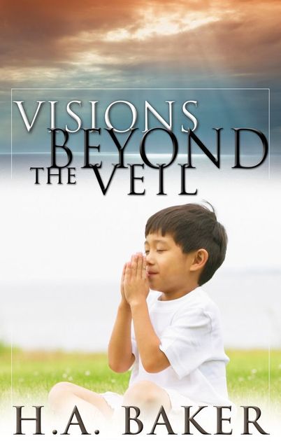 Visions Beyond The Veil, H.A.Baker