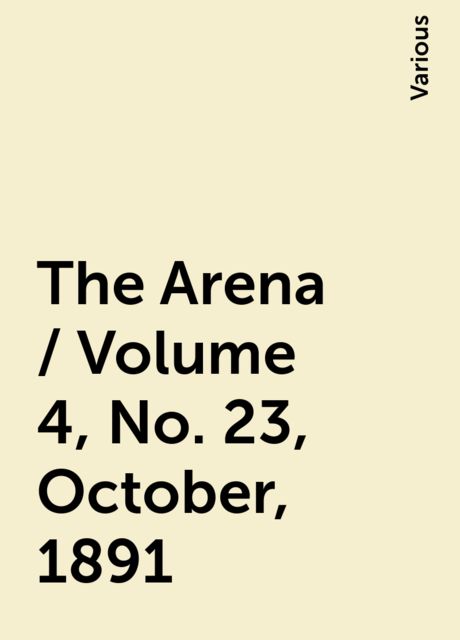The Arena / Volume 4, No. 23, October, 1891, Various